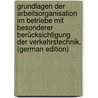 Grundlagen der Arbeitsorganisation im Betriebe mit besonderer Berücksichtigung der Verkehrstechnik. (German Edition) by Riedel Johannes
