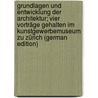 Grundlagen und Entwicklung der Architektur; vier Vorträge gehalten im Kunstgewerbemuseum zu Zürich (German Edition) by Petrus Berlage Hendrik