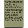 Harcourt School Publishers Social Studies National: Above Level Reader 6 Pack Social Studies Grade K from Here to Thr door Hsp