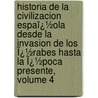 Historia De La Civilizacion Espaï¿½Ola Desde La Invasion De Los Ï¿½Rabes Hasta La Ï¿½Poca Presente, Volume 4 door Eugenio De Tapia