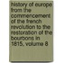 History of Europe from the Commencement of the French Revolution to the Restoration of the Bourbons in 1815, Volume 8