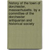 History of the Town of Dorchester, Massachusetts. by a Committee of the Dorchester Antiquarian and Historical Society door Dorchester Dorchester Antiquarian And Historical Society