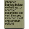 Johannes Baptista Baltzer: ein Beitrag zur neuesten Geschichte des Verhältnisses zwischen Staat und (German Edition) door Emil Friedberg