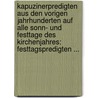 Kapuzinerpredigten Aus Den Vorigen Jahrhunderten Auf Alle Sonn- Und Festtage Des Kirchenjahres: Festtagspredigten ... by Adalbert Müller