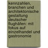 Kennzahlen, Branchen und architektonische Gestaltung deutscher Flughäfen: Mit Fokus auf Einzelhandel und Gastronomie by Dagmar Schreiner