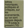 Lettres Historiques, Politiques Et Critiques, Sur Les Evenements, Qui Se Sont Passes Depuis 1778 Jusqu'a Present (10) door Metternich