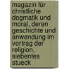 Magazin Für Christliche Dogmatik Und Moral, Deren Geschichte Und Anwendung Im Vortrag Der Religion, Siebentes Stueck by Unknown