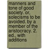 Manners and Tone of Good Society. Or, Solecisms to Be Avoided. by a Member of the Aristocracy. 2. Ed., With Additions door A. Member of the Aristocracy