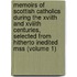 Memoirs of Scottish Catholics During the Xviith and Xviiith Centuries, Selected from Hitherto Inedited Mss (Volume 1)