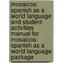 Mosaicos: Spanish as a World Language and Student Activities Manual for Mosaicos: Spanish as a World Language Package