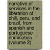 Narrative of Services in the Liberation of Chili, Peru, and Brazil, from Spanish and Portuguese Domination (Volume 2) by Thomas Cochrane Dundonald