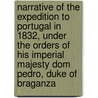 Narrative of the expedition to Portugal in 1832, under the orders of his Imperial Majesty Dom Pedro, Duke of Braganza by George Lloyd Hodges