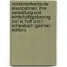 Nordamerikanische Eisenbahnen. Ihre Verwaltung Und Wirtschaftsgebarung. Von W. Hoff Und F. Schwabach (German Edition) door Wilhelm Hoff