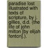 Paradise Lost illustrated with Texts of Scripture, by J. Gillies, D.D. (The Life of John Milton [by Elijah Fenton].).