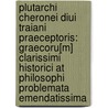 Plutarchi Cheronei Diui Traiani praeceptoris: Graecoru[m] clarissimi historici at Philosophi problemata emendatissima by Carl von Reifitz