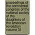 Proceedings of the Continental Congress of the National Society of the Daughters of the American Revolution Volume 31