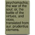 Psychomachia; the war of the soul: or, the battle of the virtues, and vices. Translated from Aur. Prudentius Clemens.