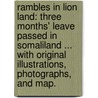 Rambles in Lion Land: three months' leave passed in Somaliland ... With original illustrations, photographs, and map. door Francis Barrow Pearce