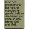 Reise der Gesandtschaft der Holländ. ostindischen Gesellschaft an den Kaiser von China, in den Jahren 1795 und 1796. door Andre Everard Van Braam Houckgeest