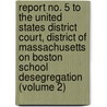 Report No. 5 to the United States District Court, District of Massachusetts on Boston School Desegregation (Volume 2) door Massachusetts Board of Education