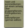 Rosen Und Sommerblumen: Mit Einem Anhang Über Gruppenpflanzen, Frühlingsblumen, Und Balkonpflanzen (German Edition) by Wilhelm Mütze