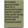 Simulated Ground-Water Flow for a Pond-Dominated Aquifer System Near Great Sandy Bottom Pond, Pembroke, Massachusetts door United States Government