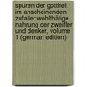 Spuren Der Gottheit Im Anscheinenden Zufalle: Wohlthätige Nahrung Der Zweifler Und Denker, Volume 1 (German Edition) by Christoph Wagener Samuel