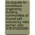 Studyguide For Consensus Organizing: Building Communities Of Mutual Self Interest By Mike Eichler, Isbn 9781412926591