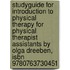 Studyguide For Introduction To Physical Therapy For Physical Therapist Assistants By Olga Dreeben, Isbn 9780763730451