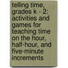 Telling Time, Grades K - 2: Activities and Games for Teaching Time on the Hour, Half-Hour, and Five-Minute Increments door Debra Olson Pressnall