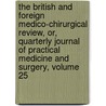 The British And Foreign Medico-Chirurgical Review, Or, Quarterly Journal Of Practical Medicine And Surgery, Volume 25 door Anonymous Anonymous