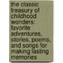 The Classic Treasury of Childhood Wonders: Favorite Adventures, Stories, Poems, and Songs for Making Lasting Memories