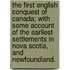 The First English Conquest of Canada; with some account of the earliest settlements in Nova Scotia, and Newfoundland.