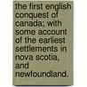 The First English Conquest of Canada; with some account of the earliest settlements in Nova Scotia, and Newfoundland. by Henry Kirke