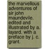 The Marvellous Adventures of Sir John Maundevile. Edited and illustrated by A. Layard. With a preface by J. C. Grant.