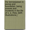 The Tennesseean in Persia and Koordistan. Being scenes and incidents in the life of S. A. Rhea. [With illustrations.] door Dwight W. Marsh