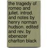 The Tragedy of Romeo and Juliet. Introd. and Notes by Henry Norman Hudson. Edited and Rev. by Ebenezer Charlton Black door Shakespeare William Shakespeare