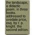 The landscape, a didactic poem. In three books. Addressed to Uvedale Price, Esq. By R. P. Knight. The second edition.