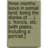 Three Months' Leave in Somali Land. Being the diaries of ... J. C. Francis, etc. [With plates, including a portrait.]