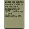 Under the Balkans. Notes of a visit to the district of Philippopolis in 1876 ... With map ... and illustrations, etc. by Robert Jasper More