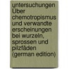 Untersuchungen Über Chemotropismus Und Verwandte Erscheinungen Bei Wurzeln, Sprossen Und Pilzfäden (German Edition) door Sammet Robert