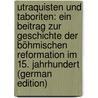 Utraquisten Und Taboriten: Ein Beitrag Zur Geschichte Der Böhmischen Reformation Im 15. Jahrhundert (German Edition) door Krummel Leopold