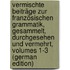Vermischte Beiträge Zur Französischen Grammatik, Gesammelt, Durchgesehen Und Vermehrt, Volumes 1-3 (German Edition)