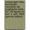 Vorlesungen Über Technische Mechanik: Bd. Graphische Statik, Mit 176 Figuren Im Text. 2. Aufl. 1903 (German Edition) by August Föppl