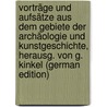 Vorträge Und Aufsätze Aus Dem Gebiete Der Archäologie Und Kunstgeschichte, Herausg. Von G. Kinkel (German Edition) door Bernhard Stark Karl
