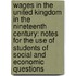 Wages In The United Kingdom In The Nineteenth Century: Notes For The Use Of Students Of Social And Economic Questions