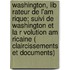 Washington, Lib Rateur de L'Am Rique; Suivi de Washington Et La R Volution Am Ricaine ( Claircissements Et Documents)