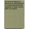 Wo Kunst Entsteht/art Starts Here: Werk(statt)en In Niederosterreich/work (spaces) In Lower Austria [with Cd (audio)] door Springer-Verlag