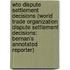 Wto Dispute Settlement Decisions (World Trade Organization Dispute Settlement Decisions: Bernan's Annotated Reporter)