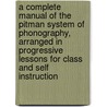 a Complete Manual of the Pitman System of Phonography, Arranged in Progressive Lessons for Class and Self Instruction door Norman Peter Heffley